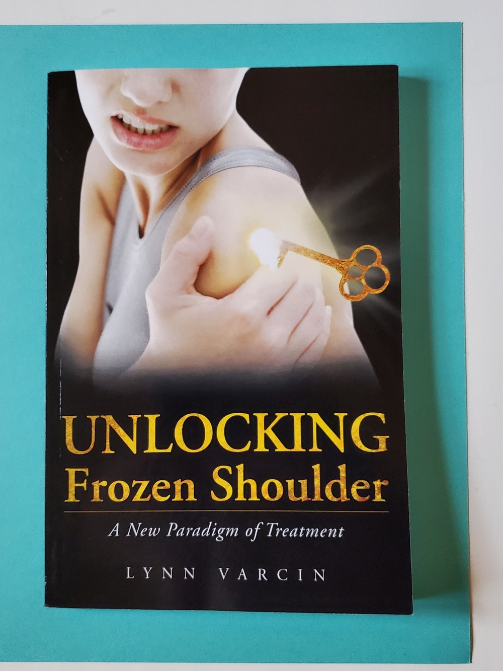 Unlocking Frozen Shoulder: New Paradigm of Treatment Lynn Varcin Book 2013 PB